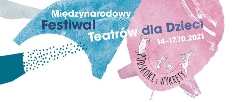 Międzynarodowy Festiwal Teatrów dla Dzieci „Podskoki i wykręty” 