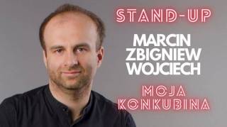 Marcin Zbigniew Wojciech Stand-Up: Moja konkubina