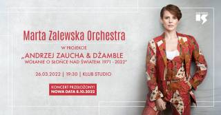 Marta Zalewska Orchestra | Andrzej Zaucha & Dżamble – Wołanie o słońce nad światem 1971-2022