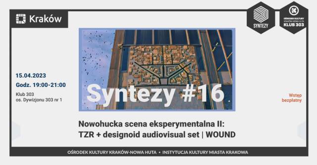 Syntezy#16 | Nowohucka scena eksperymentalna II: TZR + designoid, WOUND
