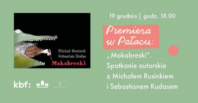 Premiera w Pałacu: „Makabreski”. Spotkanie autorskie z Michałem Rusinkiem i Sebastianem Kudasem