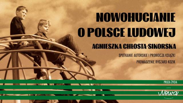 „Nowohucianie o Polsce Ludowej”. Spotkanie autorskie z Agnieszką Chłostą-Sikorską
