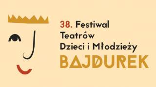 38. Festiwal Teatrów Dzieci i Młodzieży BAJDUREK. Etap powiatowy 