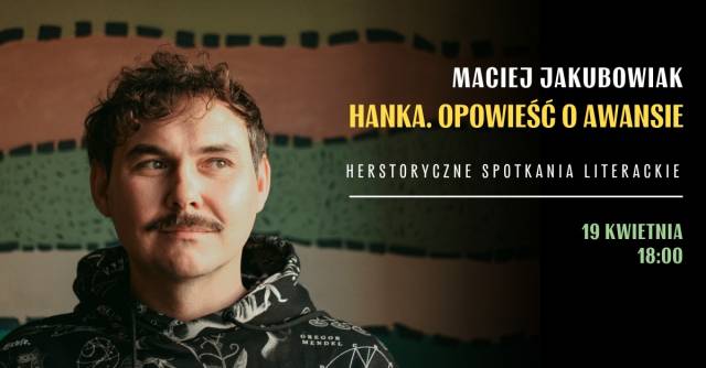 Spotkanie z Maciejem Jakubowiakiem wokół książki „Hanka. Opowieść o awansie”
