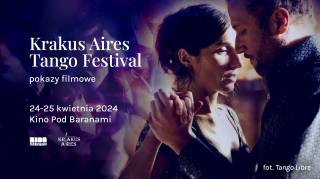 Krakus Aires Tango Festival w Kinie Pod Baranami