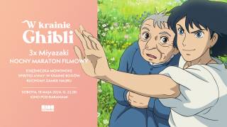 W krainie Ghibli – nocny maraton filmowy w Kinie Pod Baranami